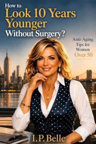 How To Look 10 Years Younger Without Surgery?: Anti-Aging Tips for Women Over 50
