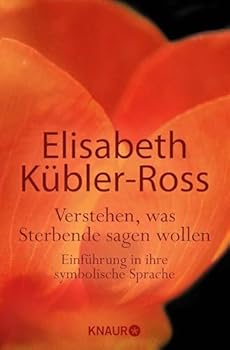 Verstehen, was Sterbende sagen wollen. Einführung in ihre symbolische Sprache.
