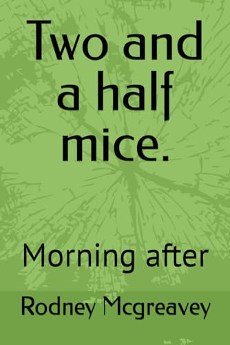 Two and a half mice.: Morning after