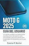 moto g mercado libre mexico  Moto G 2025 Guía del usuario: Un manual completo con instrucciones sencillas y trucos de expertos para principiantes y personas mayores para comprender este dispositivo para su uso diario.