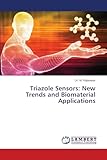 triazoles in medicinal chemistry  Triazole Sensors: New Trends and Biomaterial Applications