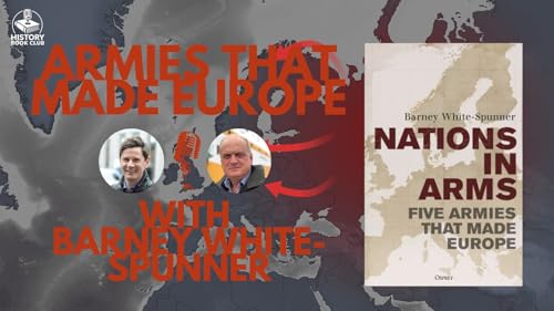 8. Armies that Made Europe with Barney White-Spunner