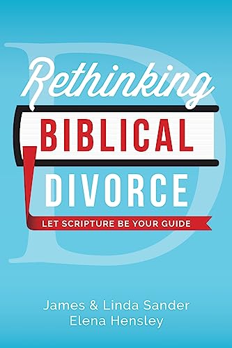 Rethinking Biblical Divorce: Let Scripture Be Your Guide