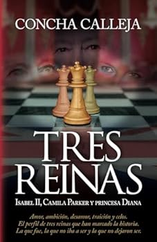 TRES REINAS: Isabel II, Camila Parker y princesa Diana: la que fue, la que no iba a ser y la que no dejaron ser (Spanish Edition)
