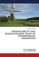 BIOAVAILABILITY AND BIOEQUIVALENCE STUDY OF ESOMEPRAZOLE MAGNESIUM 6205502348 Book Cover
