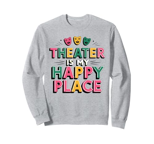 Theater Is My Happy Place Comedia Máscara Actor Teatro Teatro Sudadera