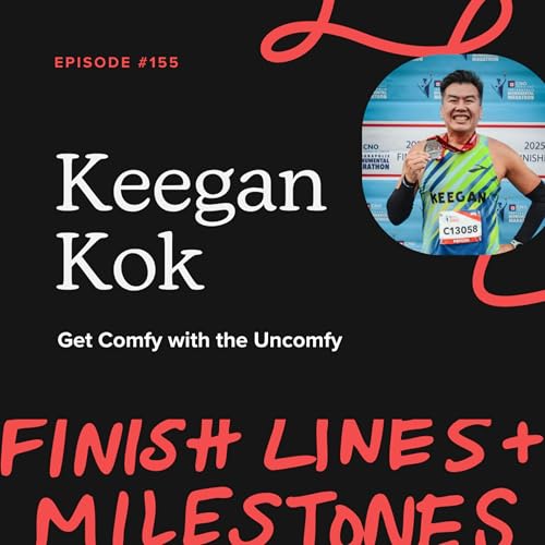 Episode 155: Keegan Kok - Get Comfy with the Uncomfy