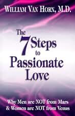 The 7 Steps to Passionate Love: Why Men Are Not from Mars & Women Are Not from Venus
