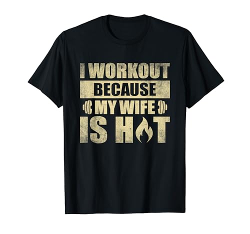 Fitness Gym Motivación - Me ejercito porque mi esposa es caliente Camiseta