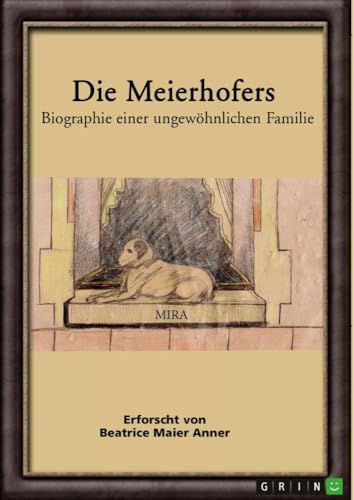 Die Meierhofers. Biographie einer ungewöhnlichen Familie (German Edition)