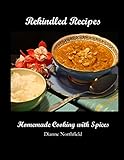 Rekindled Recipes: Homemade Cooking with Spices