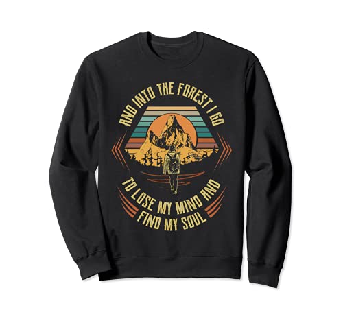 And Into The Forest I Go Senderismo Bosque Amantes del Bosque Regalo Sudadera