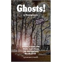 Ghosts! Of Pennsylvania: From Across the State and From the Gettysburg Battlefield (Volume 1) 0974035734 Book Cover