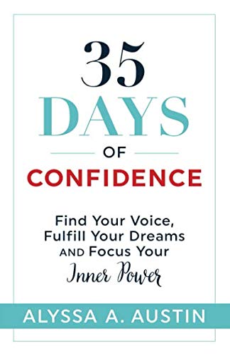 35 Days of Confidence: Find Your Voice, Fulfill Your Dreams and Focus Your Inner Power