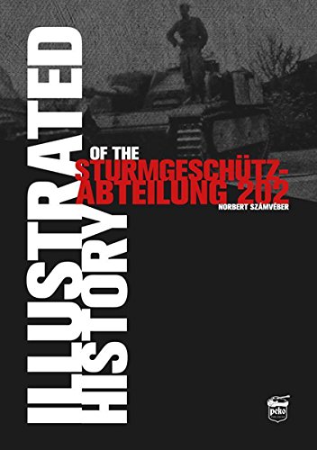 Illustrated History of the Sturmgeschütz-Abteilung 202      Kindle Edition