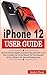 Produktbild IPHONE 12 USER GUIDE: Discover the New Hidden Features Of the Latest iOS 14 and How to Unlock, Set Up And Master the True Potential Of Your iPhone 12 For New And Existing Users