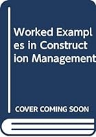 Worked Examples in Construction Management 0003832163 Book Cover