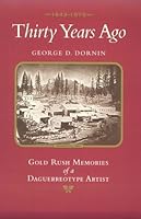 Thirty Years Ago: 1849-1879: Gold Rush Memories of a Daguerreotype Artist 1887694005 Book Cover