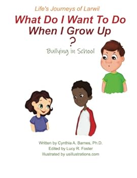 Life's Journeys of Larwil. What Do I Want to Do When I Grow Up?: : Bullying in School