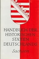 Handbuch der historischen Stätten Deutschlands: Handbuch der historischen Stätten Deutschlands, Bd.8, Sachsen 3520312018 Book Cover