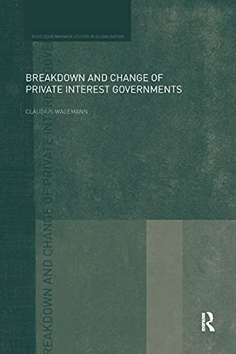 Breakdown and Change of Private Interest Governments (Routledge Studies