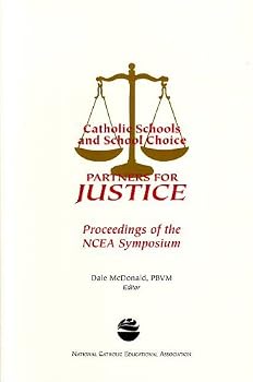 Catholic Schools and School Choice: Partners for Justice: Proceedings of the Ncea Symposium