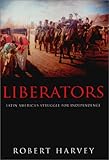 Liberators: Latin America's Struggle for Independence