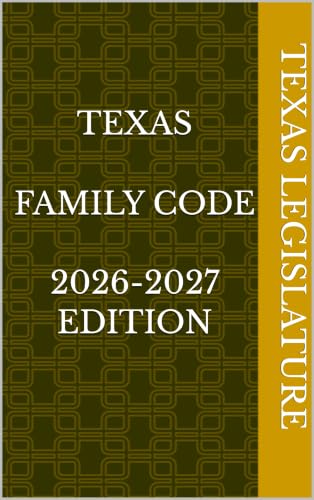 TEXAS FAMILY CODE 2026-2027 EDITION