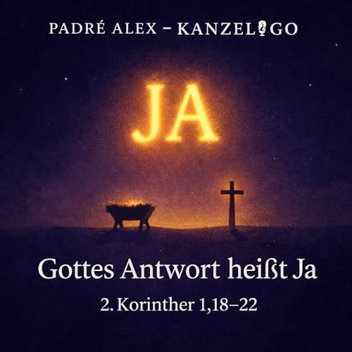 21. Dezember 2025 (4. Advent) &ndash; &bdquo;Gottes Antwort hei&szlig;t Ja&ldquo; (2. Korinther 1,18&ndash;22)