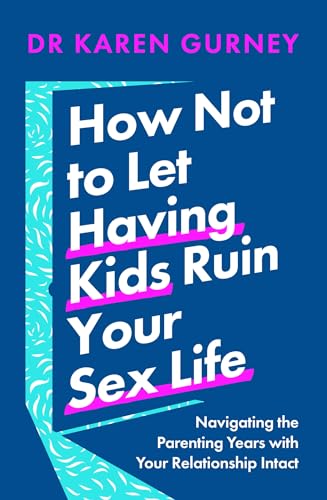 How Not to Let Having Kids Ruin Your Sex Life: Navigating the Parenting Years with Your Relationship Intact (English Edition)