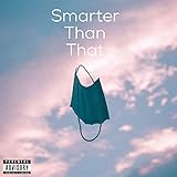  Smarter Than That [Explicit]