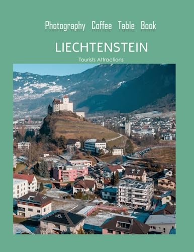 LIECHTENSTEIN Photography Coffee Table Book Tourists Attractions: A Mind-Blowing Tour In Liechtenstein Photography Coffee Table Book: for People Of ... Images (8.5