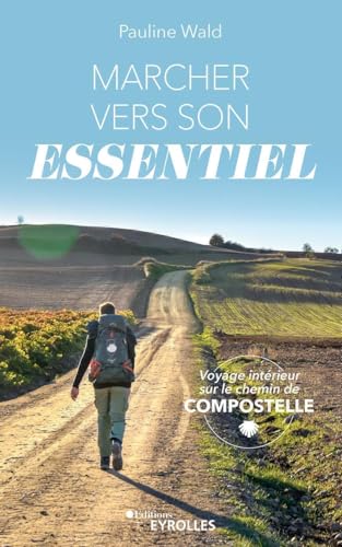 Marcher vers son essentiel: Voyage intérieur sur le...