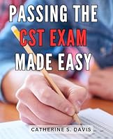 Passing the CST Exam Made Easy: The Comprehensive Guide to Mastering the CST Exam with Ease B0CPT4RPVK Book Cover