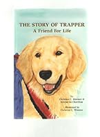 The Story of Trapper: A Friend For Life 0964319810 Book Cover