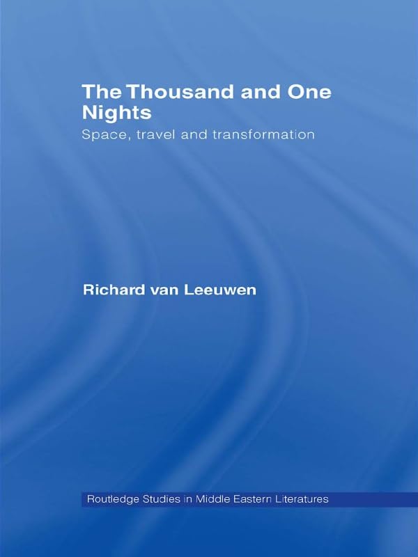 The Thousand and One Nights: Space, Travel and Transformation (Routledge Studies in Middle Eastern Literatures)      1st Edition, Kindle Edition