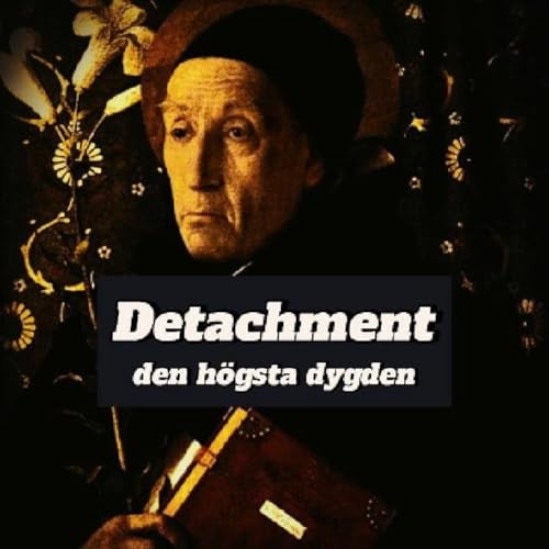 Detachment - Den h&ouml;gsta dygden - Meister Eckhart