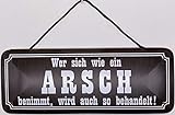  Blechschild mit Kordel 27 x 10 cm Spruch: Wer Sich wie EIN Arsch benimmt, Wird auch so behandelt ! - Blechemma