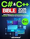 C# & C++ BIBLE: The Comprehensive Operational Handbook with Practical Tests, Step-by-Step Instructions & Secret Tips to Master These Powerful C-Based Languages and Secure Your Future in Programming