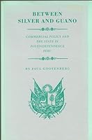 Between Silver and Guano: Commercial Policy and the State in Postindependence Peru 0691023425 Book Cover