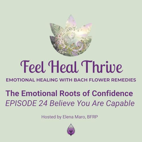 Believe You Are Capable: Self-Confidence Restored Naturally with Bach Flower Remedies