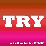  Try (A Tribute to Pink)