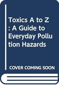 Hardcover Toxics A to Z: A Guide to Everyday Pollution Hazards Book
