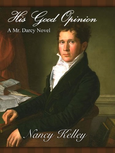 His Good Opinion: A Mr. Darcy Novel (Brides of Pemberley Book 1) by [Nancy Kelley]