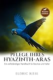  PFLEGE IHRES HYAZINTH-ARAS: Ein vollständiges Handbuch für Besitzer und Halter