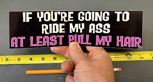Image of Gear Tatz - IF You're Going to Ride My Ass at Least Pull My Hair - Naughty Bumper Sticker - 3 x 10 inches - Professionally Made in The USA - Vinyl Decal (1, Magnetic)