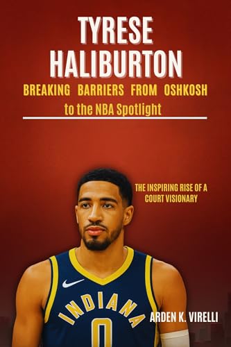 Tyrese Haliburton: Breaking Barriers from Oshkosh to the NBA Spotlight : The Inspiring Rise of a Court Visionary