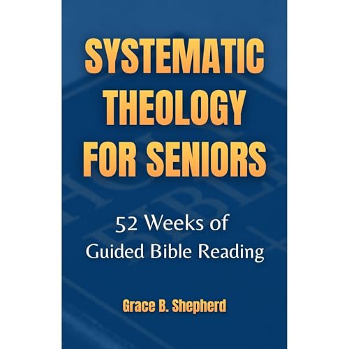 Systematic Theology for Seniors Audiobook By Grace B. Shepherd cover art