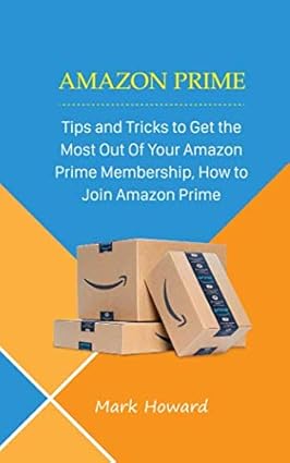 Amazon Prime: Tips and Tricks to Get the Most Out Of Your Amazon Prime ...