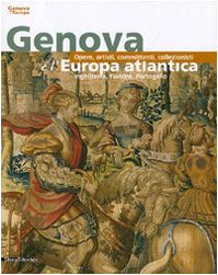 Genova e l'Europa Atlantica: Opere, Artisti, Committenti, Collezionisti